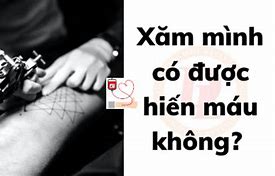 Có Hình Xăm Có Hiến Máu Được Không