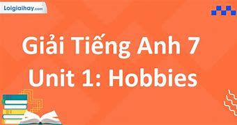 Tiếng Anh Lớp 7 Unit 1 Hobbies Trang 10 11